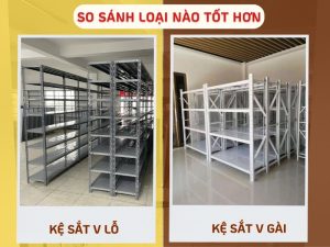 kệ sắt v lỗ và kệ sắt v gài loại nào tốt hơn